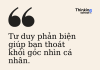 Tư duy phản biện giúp bạn thoát khỏi góc nhìn cá nhân Tư duy phản biện giúp bạn thoát khỏi góc nhìn cá nhân